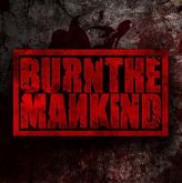 BURN THE MANKIND- Burn the mankind
